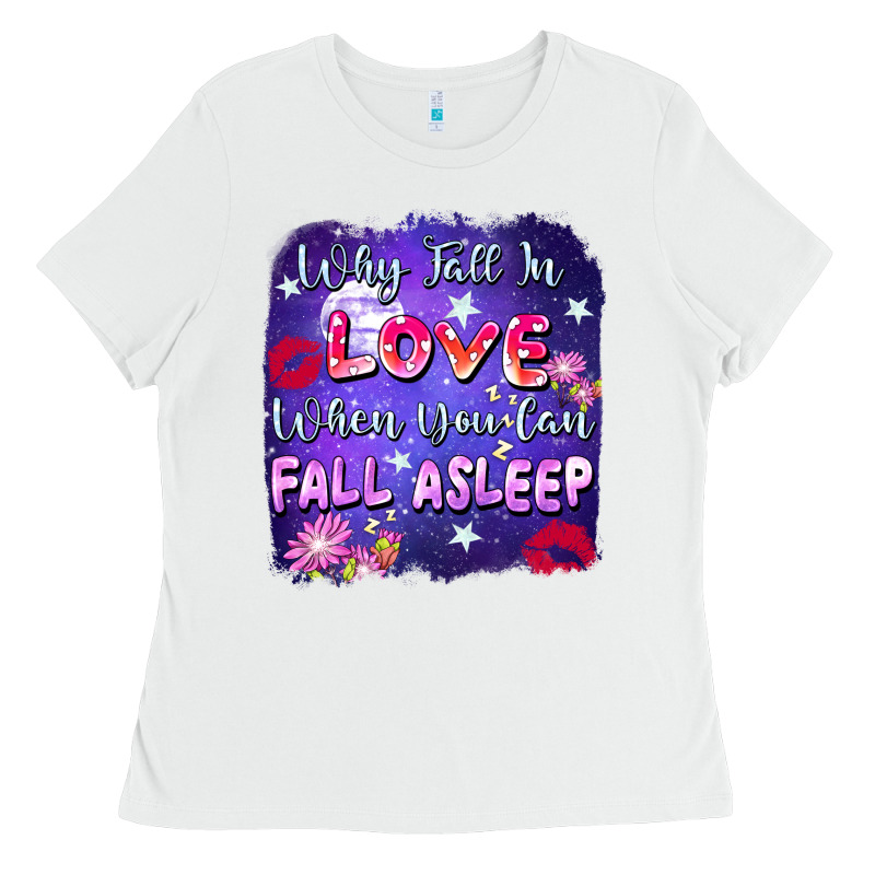 Why Fall In Love When You Can Fall Asleep Ladies Tee by FaDigitalArtStudio | Teevron