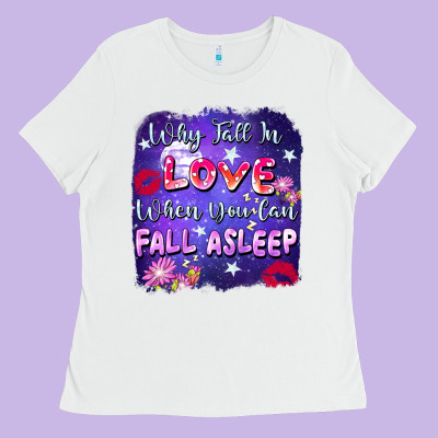Why Fall In Love When You Can Fall Asleep Ladies Tee Designed By Fadigitalartstudio