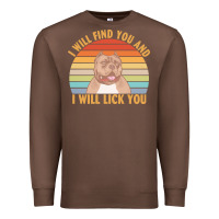 Chestnut i will find you and i will lick you t  shirt i will find you and i wil Premium Sweatshirt - linhVisuals