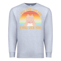 Heather Grey i will find you and i will lick you t  shirt i will find you and i wil Premium Sweatshirt - linhVisuals