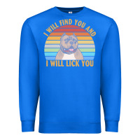 True Royal i will find you and i will lick you t  shirt i will find you and i wil Premium Sweatshirt - linhVisuals