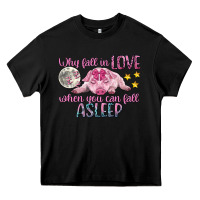 Black why fall in love when you can fall asleep Heavy Core Tee - CowGirlArtShop