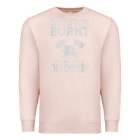 Pale Pink playing with fire will get you burnt fireman firefighter fun Premium Sweatshirt - linhVisuals