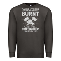 Smoke playing with fire will get you burnt fireman firefighter fun Premium Sweatshirt - linhVisuals