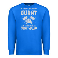 True Royal playing with fire will get you burnt fireman firefighter fun Premium Sweatshirt - linhVisuals