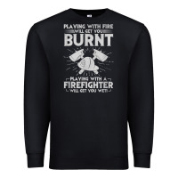 Black playing with fire will get you burnt fireman firefighter fun Premium Sweatshirt - linhVisuals