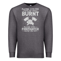 Charcoal Heather playing with fire will get you burnt fireman firefighter fun Premium Sweatshirt - linhVisuals