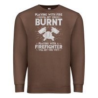 Chestnut playing with fire will get you burnt fireman firefighter fun Premium Sweatshirt - linhVisuals