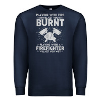 Navy playing with fire will get you burnt fireman firefighter fun Premium Sweatshirt - linhVisuals