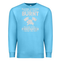 Ocean Blue playing with fire will get you burnt fireman firefighter fun Premium Sweatshirt - linhVisuals