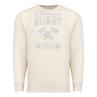 Sandshell playing with fire will get you burnt fireman firefighter fun Premium Sweatshirt - linhVisuals