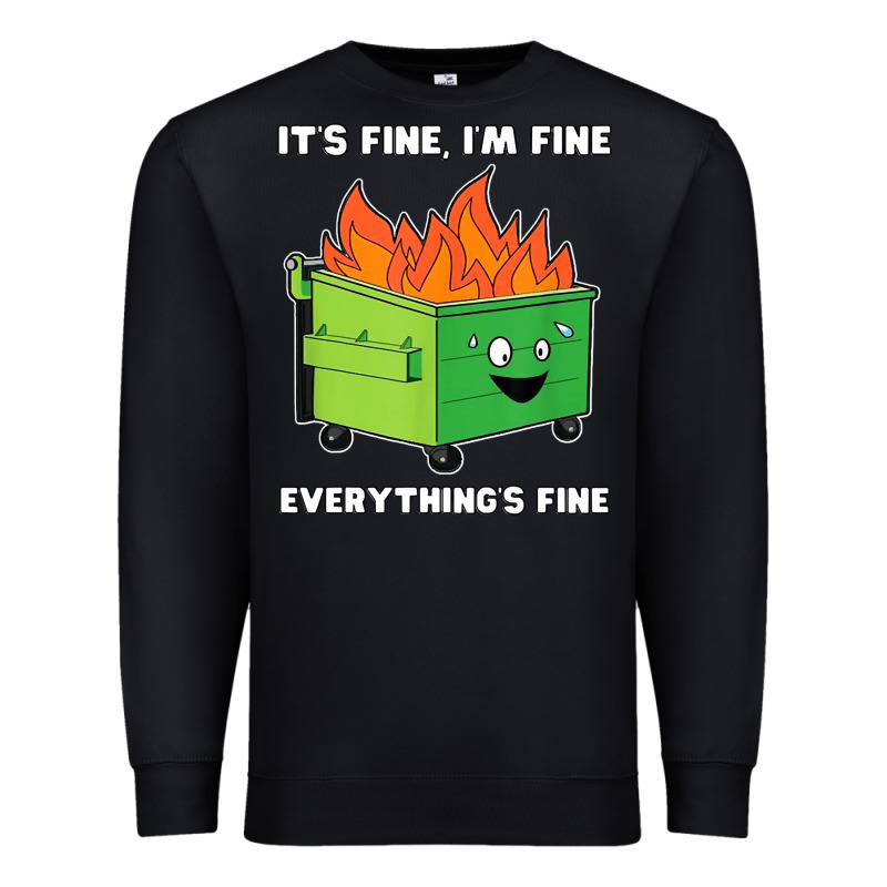 Dumpster Fire Its Fine Im Fine Premium Sweatshirt by linhVisuals | Teevron