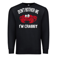 Black don't bother me i'm crabby Premium Sweatshirt - linhVisuals