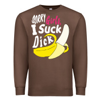 Chestnut sorry girls i suck dick Banana Premium Sweatshirt - linhVisuals