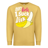 Antique Gold sorry girls i suck dick Banana Premium Sweatshirt - linhVisuals
