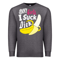 Charcoal Heather sorry girls i suck dick Banana Premium Sweatshirt - linhVisuals