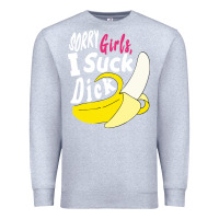 Heather Grey sorry girls i suck dick Banana Premium Sweatshirt - linhVisuals