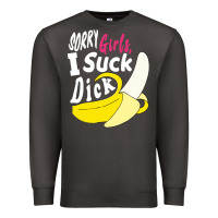 Smoke sorry girls i suck dick Banana Premium Sweatshirt - linhVisuals