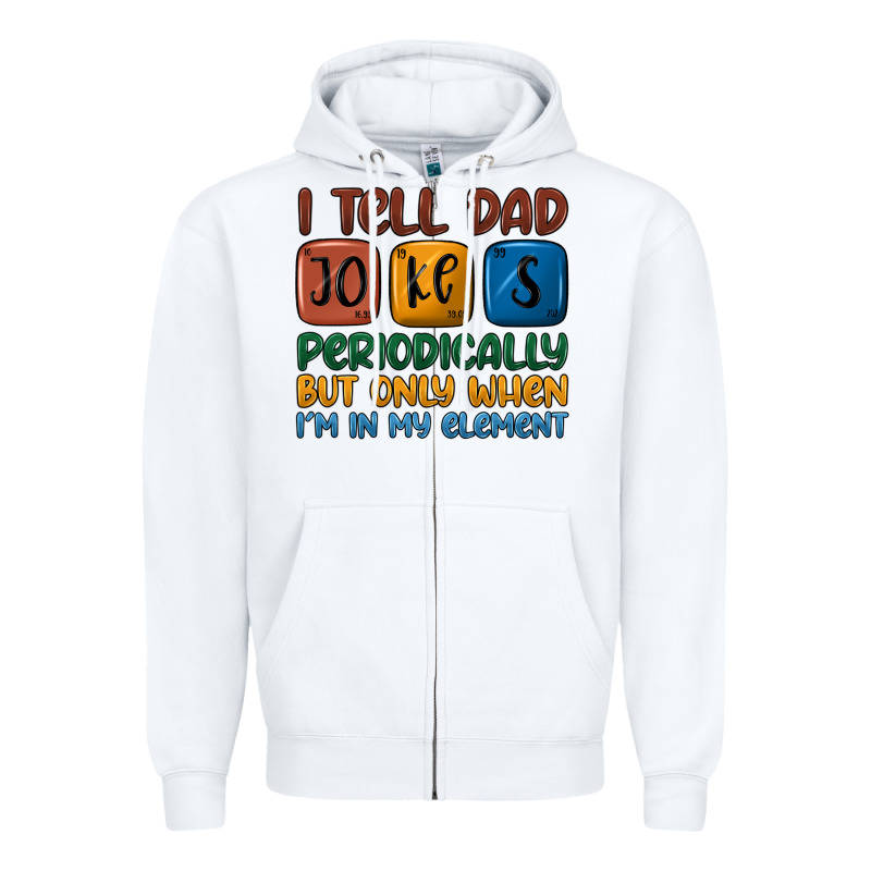 I Tell Dad Jokes Periodically But Only When I'm In Zipper Hoodie by JahusDesignShop | Teevron
