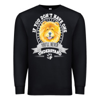 Black chow chow gift t  shirt if you don't have one you'll never understand Premium Sweatshirt - linhVisuals