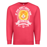 Cardinal chow chow gift t  shirt if you don't have one you'll never understand Premium Sweatshirt - linhVisuals