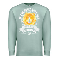 Seafoam chow chow gift t  shirt if you don't have one you'll never understand Premium Sweatshirt - linhVisuals