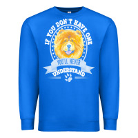 True Royal chow chow gift t  shirt if you don't have one you'll never understand Premium Sweatshirt - linhVisuals