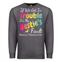 Charcoal Heather if we get in trouble it's my bestie's fault i listened her t shirt Premium Sweatshirt - linhVisuals