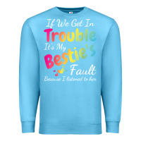Ocean Blue if we get in trouble it's my bestie's fault i listened her t shirt Premium Sweatshirt - linhVisuals