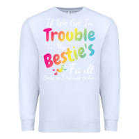 White if we get in trouble it's my bestie's fault i listened her t shirt Premium Sweatshirt - linhVisuals