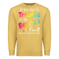 Antique Gold if we get in trouble it's my bestie's fault i listened her t shirt Premium Sweatshirt - linhVisuals