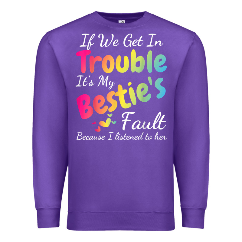 If We Get In Trouble It's My Bestie's Fault I Listened Her T Shirt Premium Sweatshirt by linhVisuals | Teevron