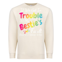 Sandshell if we get in trouble it's my bestie's fault i listened her t shirt Premium Sweatshirt - linhVisuals