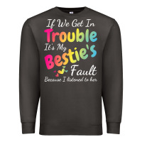 Smoke if we get in trouble it's my bestie's fault i listened her t shirt Premium Sweatshirt - linhVisuals