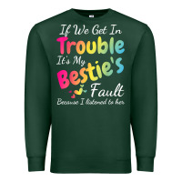 Sports Green if we get in trouble it's my bestie's fault i listened her t shirt Premium Sweatshirt - linhVisuals