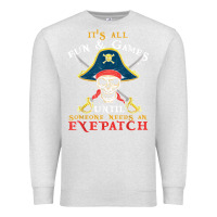 Oatmeal Heather it's all fun & games until someone needs an eyepatch pirate t shirt Premium Sweatshirt - linhVisuals