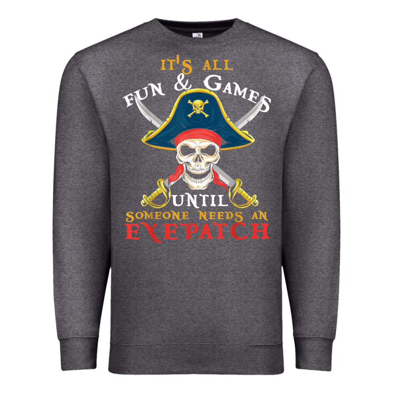 It's All Fun & Games Until Someone Needs An Eyepatch Pirate T Shirt Premium Sweatshirt by linhVisuals | Teevron