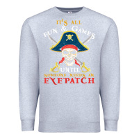 Heather Grey it's all fun & games until someone needs an eyepatch pirate t shirt Premium Sweatshirt - linhVisuals