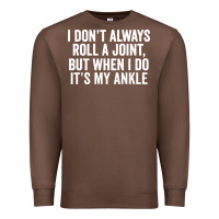 I Dont Always Roll A Joint But When I Do Premium Sweatshirt | Teevron
