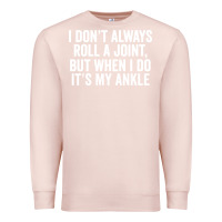 Pale Pink i dont always roll a joint but when i do Premium Sweatshirt - linhVisuals