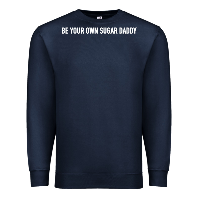 Be Your Own Sugar Daddy [tb] Premium Sweatshirt by linhVisuals | Teevron