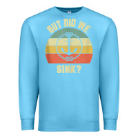 Ocean Blue mens funny boating shirt but did we sink rope anchor boat captain tank Premium Sweatshirt - linhVisuals