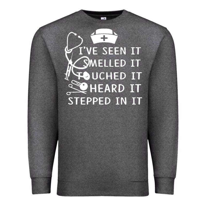 Nurse T  Shirt Nurse I've Seen It Smelled It Touched It T  Shirt Premium Sweatshirt by linhVisuals | Teevron