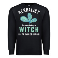 Black funny herbalist because a witch is frowned upon herbalism t shirt Premium Sweatshirt - linhVisuals