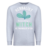 Heather Grey funny herbalist because a witch is frowned upon herbalism t shirt Premium Sweatshirt - linhVisuals