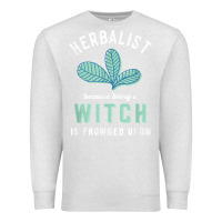 Oatmeal Heather funny herbalist because a witch is frowned upon herbalism t shirt Premium Sweatshirt - linhVisuals