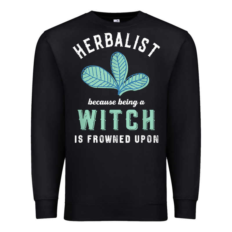 Funny Herbalist Because A Witch Is Frowned Upon Herbalism T Shirt Premium Sweatshirt by linhVisuals | Teevron