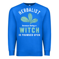 True Royal funny herbalist because a witch is frowned upon herbalism t shirt Premium Sweatshirt - linhVisuals