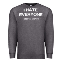 Charcoal Heather i hate everyone stupid cunts t shirt Premium Sweatshirt - linhVisuals