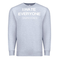 Heather Grey i hate everyone stupid cunts t shirt Premium Sweatshirt - linhVisuals